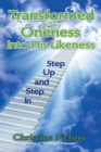 Transformed by Oneness into His Likeness : Step up and Step In - eBook