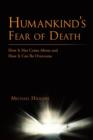 Humankind's Fear of Death : How It Has Come About and How It Can Be Overcome - Book