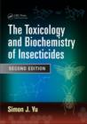 The Toxicology and Biochemistry of Insecticides - Book