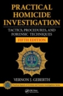Practical Homicide Investigation : Tactics, Procedures, and Forensic Techniques, Fifth Edition - Book