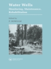 Water Wells - Monitoring, Maintenance, Rehabilitation : Proceedings of the International Groundwater Engineering Conference, Cranfield Institute of Technology, UK - eBook