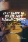 Fast Track to Waste-Free Manufacturing : Straight Talk from a Plant Manager - eBook