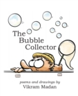 The Bubble Collector : Poems and Drawings by Vikram Madan - Book