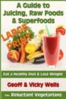 A Guide to Juicing, Raw Foods & Superfoods - Large Print Edition : Eat a Healthy Diet & Lose Weight - Book