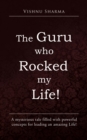 The Guru Who Rocked My Life! : A Mysterious Tale Filled with Powerful Concepts for Leading an Amazing Life! - eBook