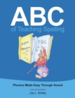 ABC of Teaching Spelling : Phonics Made Easy Through Sound - Book