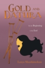 Gold and Datura : In the Beginning Is the End - eBook