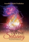 Divine Satsang : My Divine Encounter with Guruji Rishi Prabhakarji - Book
