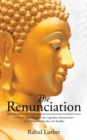 The Renunciation : A Play in Verse Based on the Legendary Renunciation of Gautama Siddhartha, the Buddha - Book