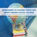 Management of Academic Stress and Anxiety Among School Children - eBook