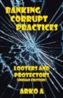 Banking Corrupt Practices : Looters and Protectors (Indian Edition) - Book