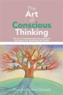 The Art of Conscious Thinking : The Art of Transforming the Questions Into Quest for Dissolving the Doubt - Book