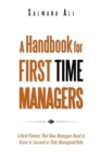 A Handbook for First Time Managers : Critical Pointers That New Managers Need to Know to Succeed in Their Managerial Role - Book