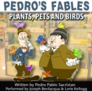 Pedro's Fables: Plants, Pets, and Birds - eAudiobook