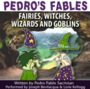 Pedro's Fables: Fairies, Witches, Wizards, and Goblins - eAudiobook
