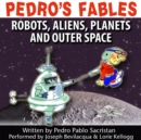 Pedro's Fables: Robots, Aliens, Planets, and Outer Space - eAudiobook