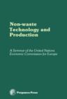 Non-Waste Technology and Production : Proceedings of an International Seminar Organized by the Senior Advisers to ECE Governments on Environmental Problems on the Principles and Creation of Non-Waste - eBook