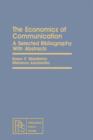 The Economics of Communication : A Selected Bibliography with Abstracts - eBook