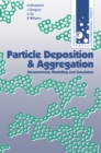 Particle Deposition and Aggregation : Measurement, Modelling and Simulation - eBook