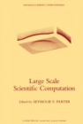 Large Scale Scientific Computation : Proceedings of a Conference Conducted by the Mathematics Research Center, the University of Wisconsin - Madison, May 17-19, 1983 - eBook