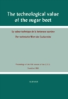 The Technological Value of the Sugar Beet : Proceedings of the XIth Session of the Commission Internationale Technique de Sucrerie, Frankfurt, 1960 - eBook