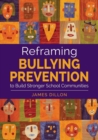 Reframing Bullying Prevention to Build Stronger School Communities - Book