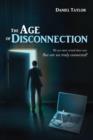 The Age of Disconnection : We Are More Wired Than Ever. But Are We Truly Connected? - Book