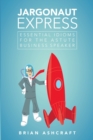 Jargonaut Express : Essential Idioms for the Astute Business Speaker - Book