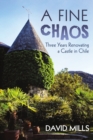 A Fine Chaos : Three Years Renovating a Castle in Chile - Book
