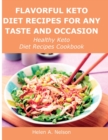 Flavorful Keto Diet Recipes for Any Taste and Occasion : Healthy Keto Diet Recipes Cookbook - Book