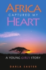 Africa Captured My Heart : A Young Girl's Story - Book