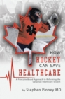 How Hockey Can Save Healthcare : A Principle-Based Approach to Reforming the Canadian Healthcare System - Book