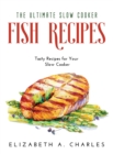 The Ultimate Slow Cooker Fish Recipes : Tasty Recipes for Your Slow Cooker - Book
