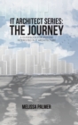 IT Architect Series : The Journey: A Guidebook for Anyone Interested in IT Architecture - Book