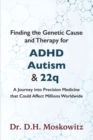 Finding the Genetic Cause and Therapy for Adhd, Autism and 22q : A Journey Into Precision Medicine That Could Affect Millions Worldwide - Book