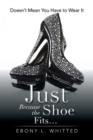 Just Because the Shoe Fits. : Doesn't Mean You Have to Wear It - Book
