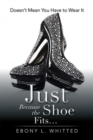 Just Because the Shoe Fits... : Doesn'T Mean You Have to Wear It - eBook