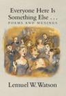 Everyone Here Is Something Else . . . : Poems and Musings - Book
