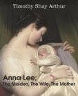 Anna Lee; The Maiden, the Wife, the Mother - Book