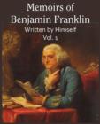 Memoirs of Benjamin Franklin; Written by Himself Vol. 1 - Book