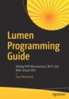 Lumen Programming Guide : Writing PHP Microservices, REST and Web Service APIs - Book
