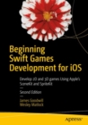 Beginning Swift Games Development for iOS : Develop 2D and 3D games Using Apple's SceneKit and SpriteKit - Book
