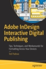 Adobe InDesign Interactive Digital Publishing : Tips, Techniques, and Workarounds for Formatting Across Your Devices - Book