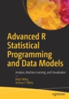Advanced R Statistical Programming and Data Models : Analysis, Machine Learning, and Visualization - Book