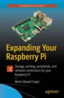 Expanding Your Raspberry Pi : Storage, printing, peripherals, and network connections for your Raspberry Pi - Book