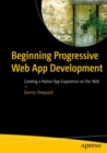 Beginning Progressive Web App Development : Creating a Native App Experience on the Web - Book
