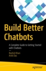 Build Better Chatbots : A Complete Guide to Getting Started with Chatbots - Book