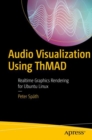 Audio Visualization Using ThMAD : Realtime Graphics Rendering for Ubuntu Linux - Book