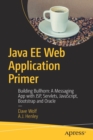 Java EE Web Application Primer : Building Bullhorn: A Messaging App with JSP, Servlets, JavaScript, Bootstrap and Oracle - Book