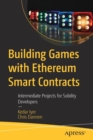 Building Games with Ethereum Smart Contracts : Intermediate Projects for Solidity Developers - Book
